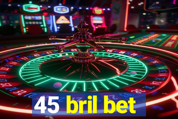 45 bril bet